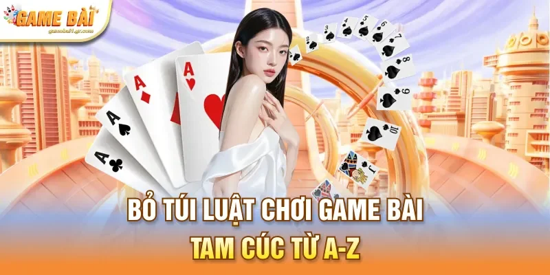 Bỏ túi luật chơi game bài Tam Cúc từ A-Z
